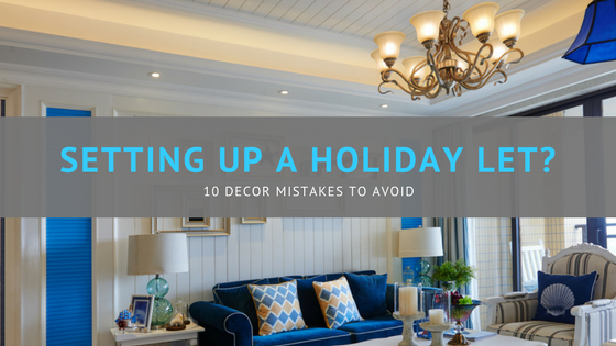 Setting up a holiday let? 10 decor mistakes to avoid